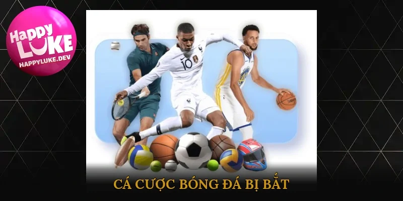 cá cược bóng đá bị bắt