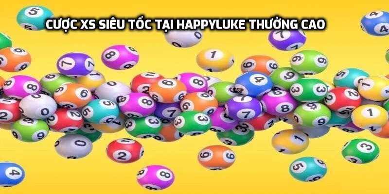 Cược XS siêu tốc tại Happyluke thưởng cao