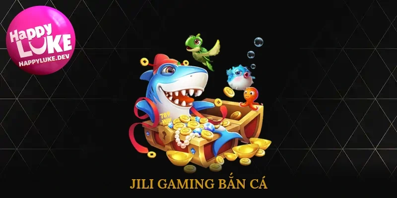 Jili Gaming Bắn Cá
