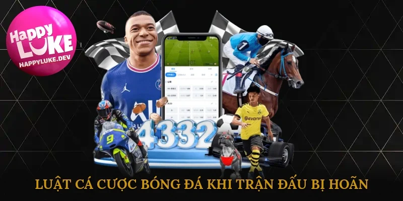 luật cá cược bóng đá khi trận đấu bị hoãn